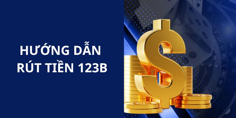 ảnh đại diện hướng dẫn rút tiền 123b